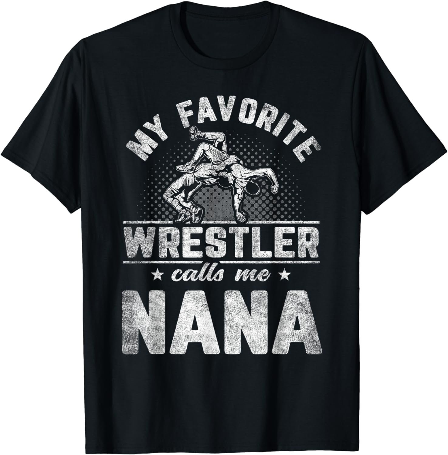 My Favorite Wrestler Calls Me Nana Mother's Day T-Shirt