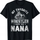 My Favorite Wrestler Calls Me Nana Mother's Day T-Shirt