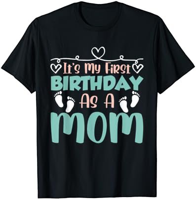 It's My First Birthday As A Mom Mommy Party Mother Mama T-Shirt