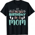 It's My First Birthday As A Mom Mommy Party Mother Mama T-Shirt