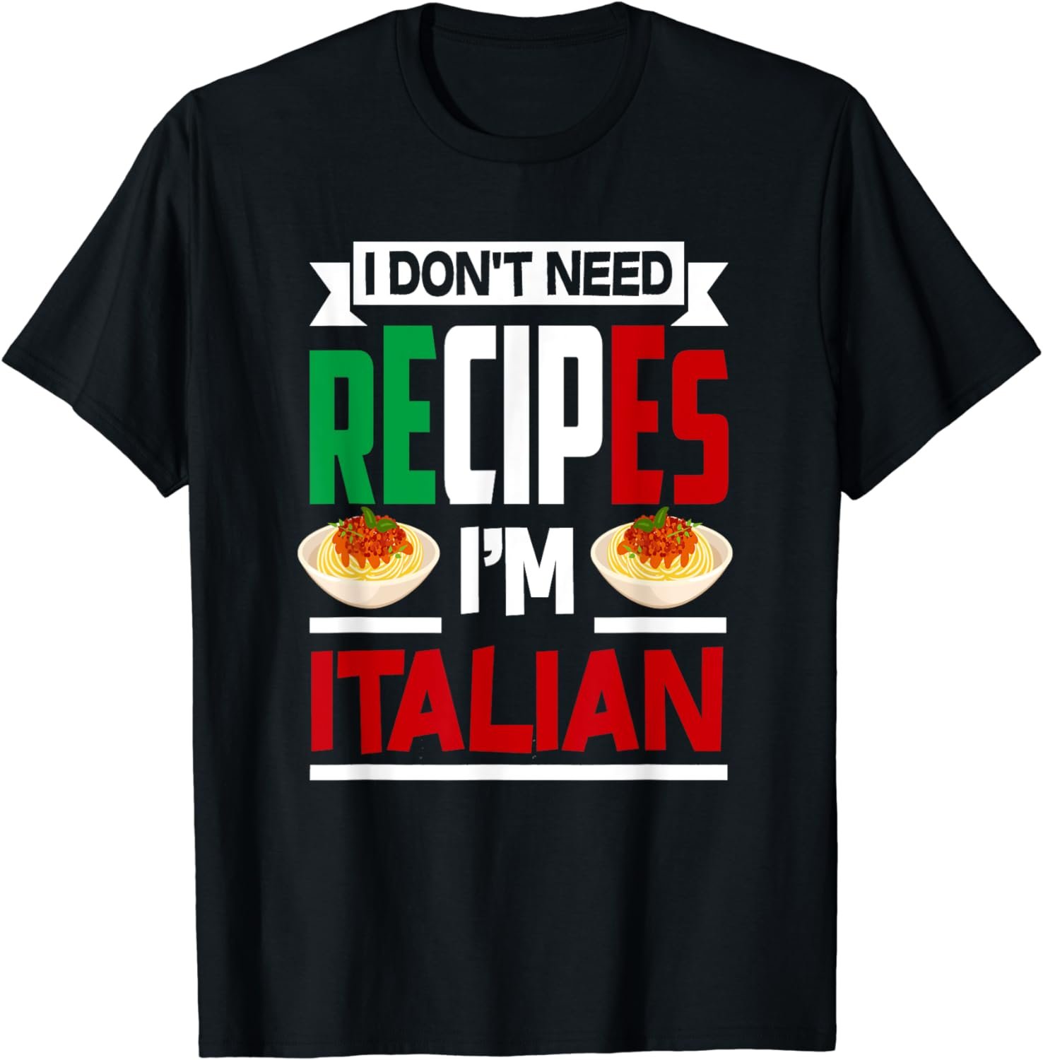 I Don't Need Recipes I'm Italian - Funny Chef Cooking Gift T-Shirt