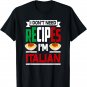 I Don't Need Recipes I'm Italian - Funny Chef Cooking Gift T-Shirt