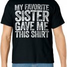 My Favorite Sister Gave Me This Shirt T-Shirt T-Shirt