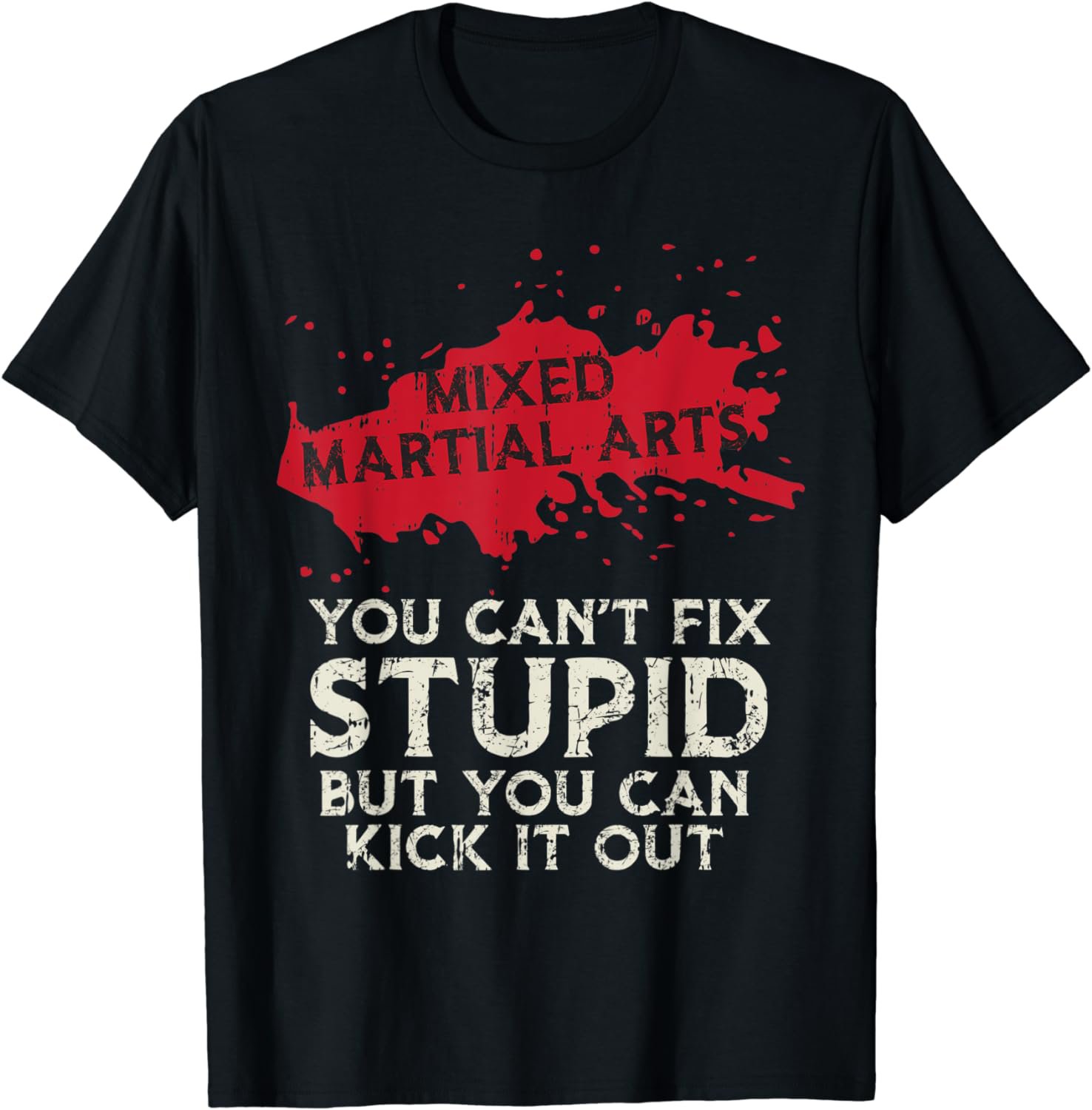 MMA Saying You Cant Fix Stupid Funny Mixed Martial-Arts Gift T-Shirt