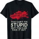 MMA Saying You Cant Fix Stupid Funny Mixed Martial-Arts Gift T-Shirt