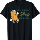 It's Called Pop Not Soda Funny T-Shirt