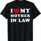 I Love My Mother In Law, I Heart My Mother In Law T-Shirt