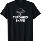 Funny, Throwing Shade T-shirt. Joke Sarcastic Family Tee
