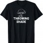 Funny, Throwing Shade T-shirt. Joke Sarcastic Family Tee