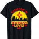 Someone In New Mexico Loves Me Love New Mexico T-Shirt