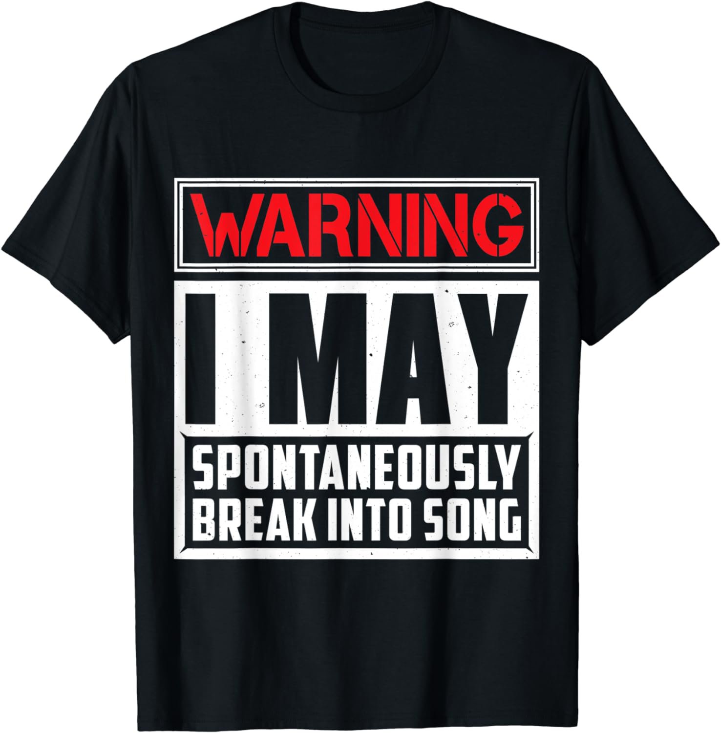 Warning I May Break Into Song Singing T-Shirt