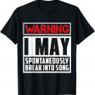 Warning I May Break Into Song Singing T-Shirt