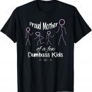 Proud Mother Of A Few Dumbass Kids Mom Shirt