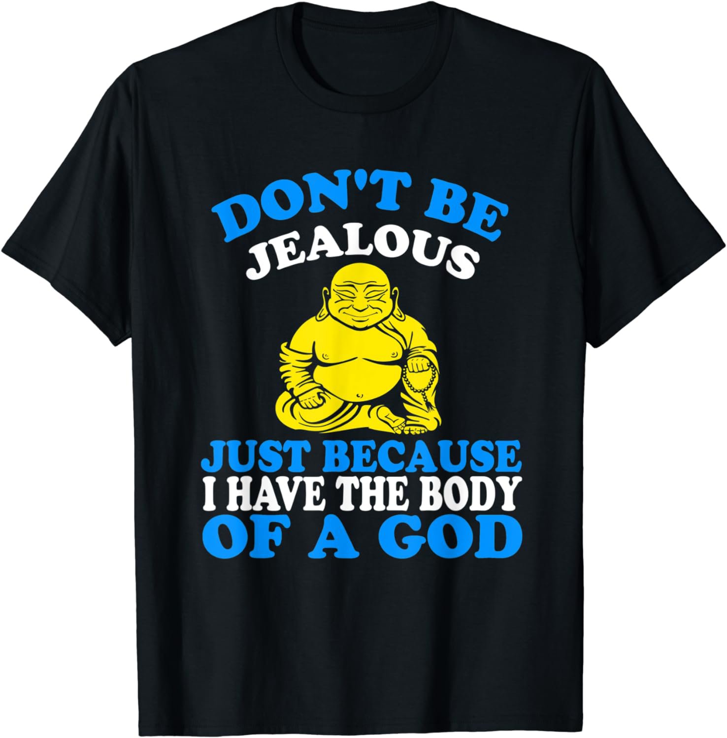 FUNNY DONT BE JEALOUS I HAVE BODY OF A GOD T-SHIRT Buddha