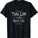 Tutu Life Is The Best Life Print for Tutu Grandma Gifts T-Shirt
