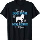 Mini Aussie Mom Dog Lovers Gifts for Women Dog Mother's Day T-Shirt