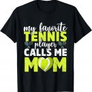 My Favorite Tennis Player Calls Me Mom Cute Mother's Day T-Shirt