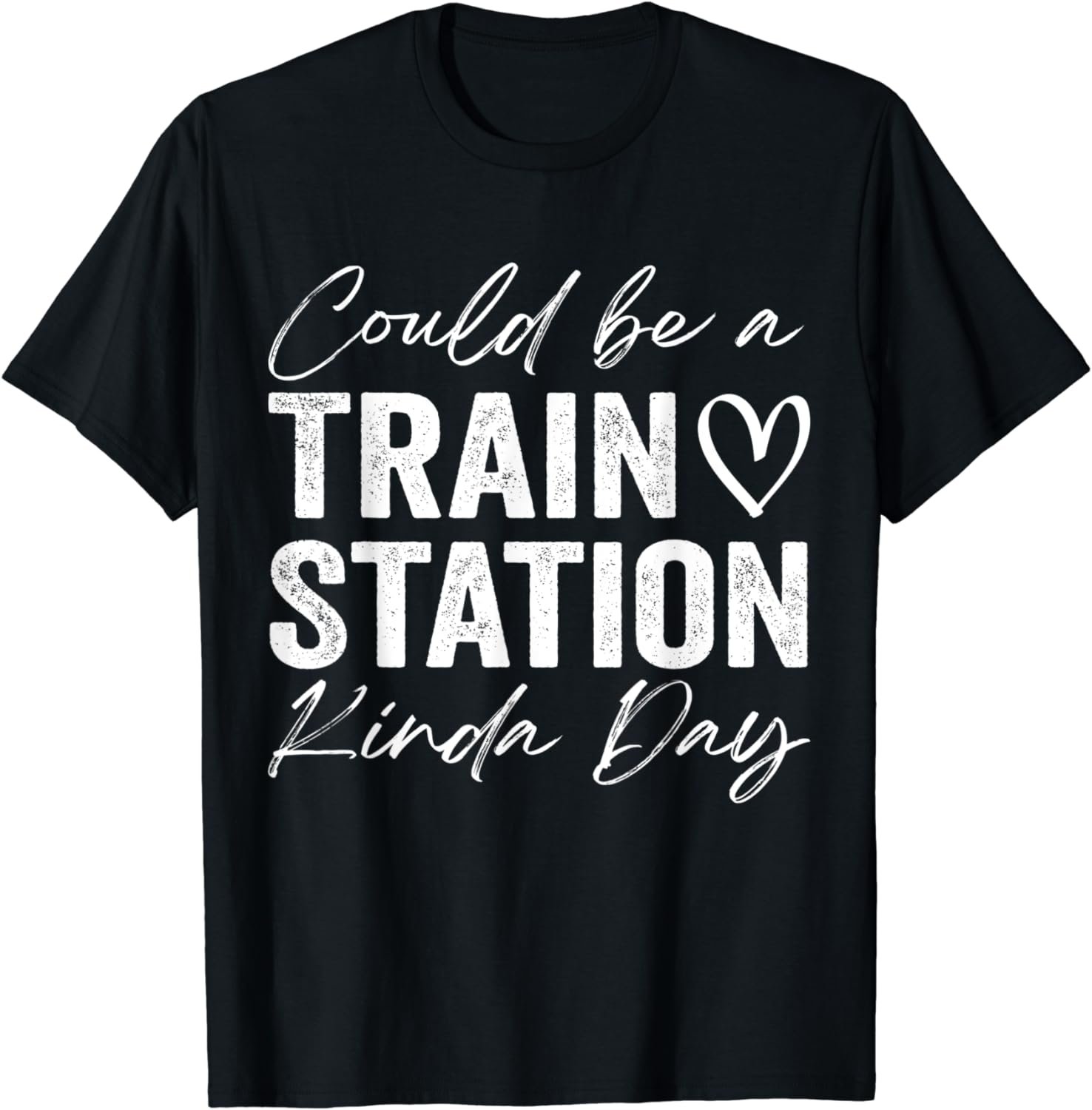 Could Be, a Trains Station Kinda Day funny T-Shirt
