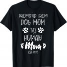 Funny Promoted From Dog Mom To Human Mom Est. 2023 T-Shirt