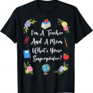 I'm A Teacher And A Mom What's Your Superpower Mother's day T-Shirt