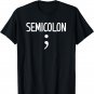 Semi Colon ; Funny, Joke, Sarcastic, Family T-Shirt