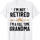 I'm Not Retired I'm A Full Time Grandma Mothers Day Gifts T-Shirt