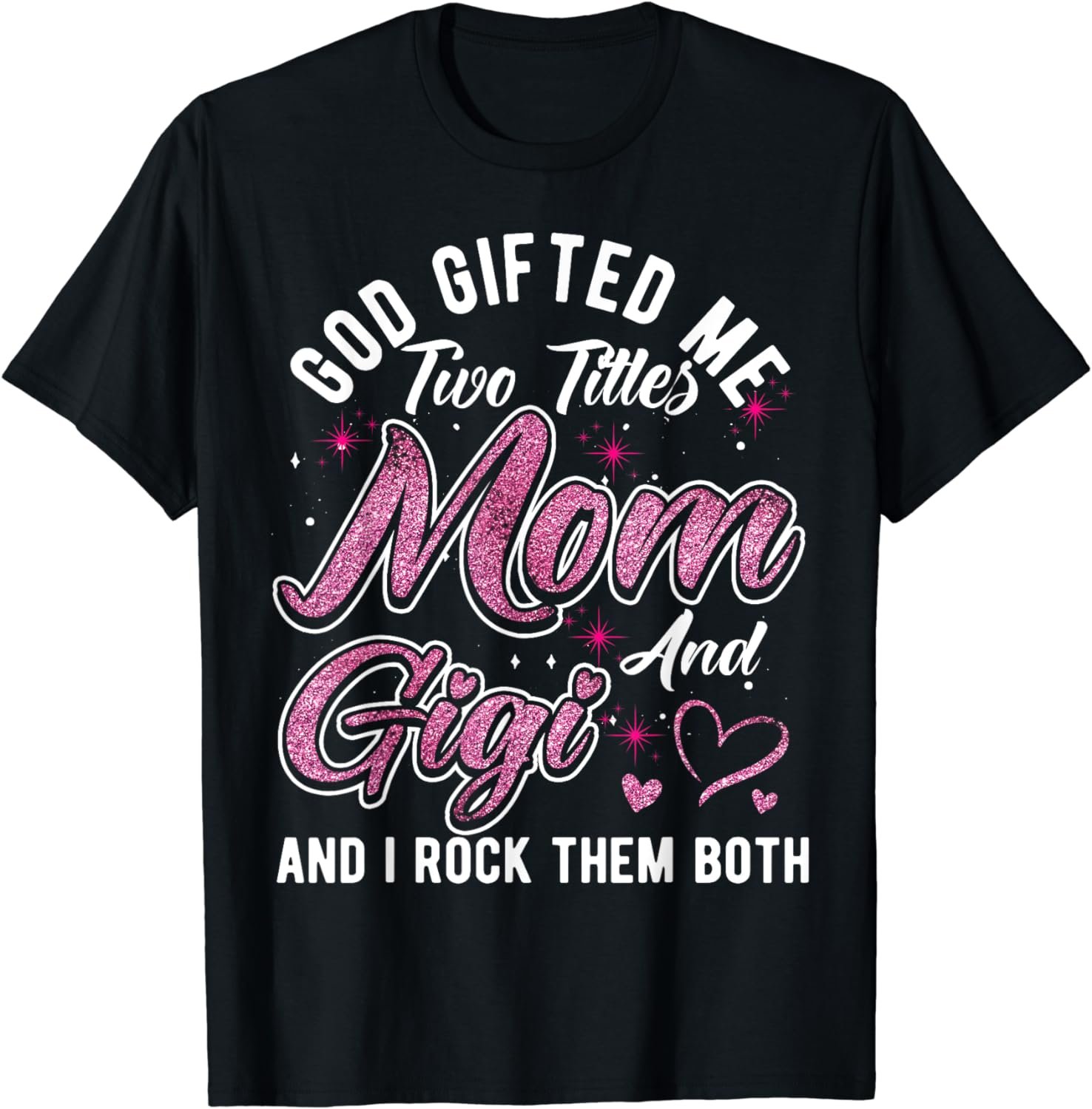 God Gifted Me Two Titles Mom And Grandma, Gigi, Mothers Day T-Shirt
