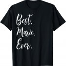 Best Marie Ever Shirt Funny Personalized First Name Marie T-Shirt