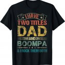 I Have Two Titles Dad And Boompa Tshirt Funny Fathers Day T-Shirt