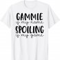 Gammie is My Name Spoiling is My Game Funny Gammie T-Shirt