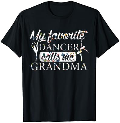 My Favorite Dancer Calls Me Grandma Flower T-Shirt