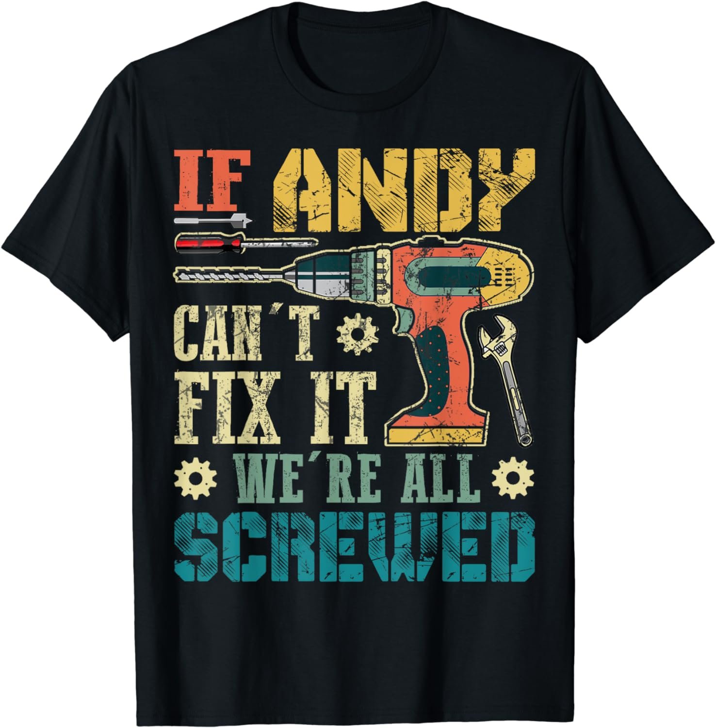 If Andy Can't Fix it We're All Screwed Funny Fathers Gift T-Shirt
