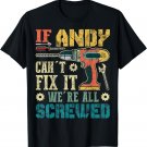 If Andy Can't Fix it We're All Screwed Funny Fathers Gift T-Shirt