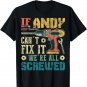 If Andy Can't Fix it We're All Screwed Funny Fathers Gift T-Shirt