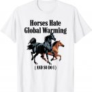 Horses Hate Global Warming And So Do I T-Shirt