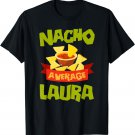 NACHO AVERAGE LAURA Funny Birthday Personalized Name Gift T-Shirt