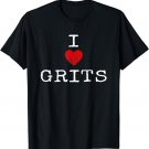 I Love Grits Shirt Funny Food Humor Tee for Men Women Kids