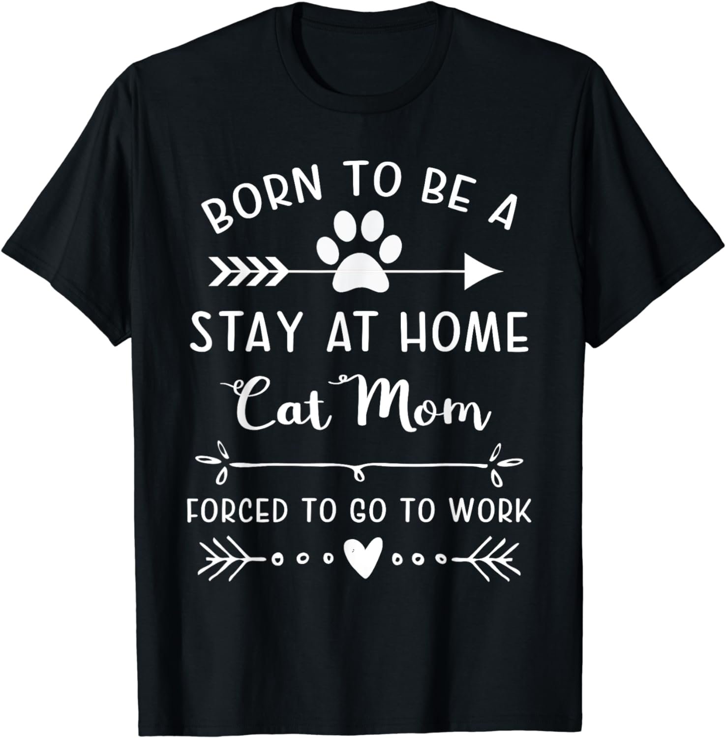 Born To Be A Stay At Home Cat Mom Forced To Go To Work T-Shirt