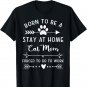 Born To Be A Stay At Home Cat Mom Forced To Go To Work T-Shirt