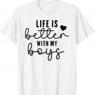 Life Is Better with My Boys for Women Mom Mother's Day T-Shirt