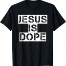 Jesus Is Dope T-Shirt Christian God Faith Tee