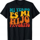 My Son-In-Law Is Favorite Child Mi Yerno Es Mi Hijo Favorito T-Shirt