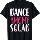 Dance Mom Squad - Dance Lover Dancer Mom Funny Mothers Day T-Shirt