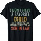 I Don't Have A Favorite Child Son In Law Dad Gift Father Day T-Shirt