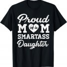 FAMILY 365 Proud Mom Of A Smartass Daughter Tee Mother Day T-Shirt