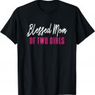 Blessed Mom of Two Girls - Mother Daughter Design T-Shirt