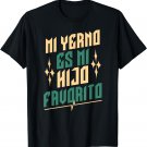 Mi Yerno Es Mi Hijo Favorito My Son-In-Law Is Favorite Child T-Shirt
