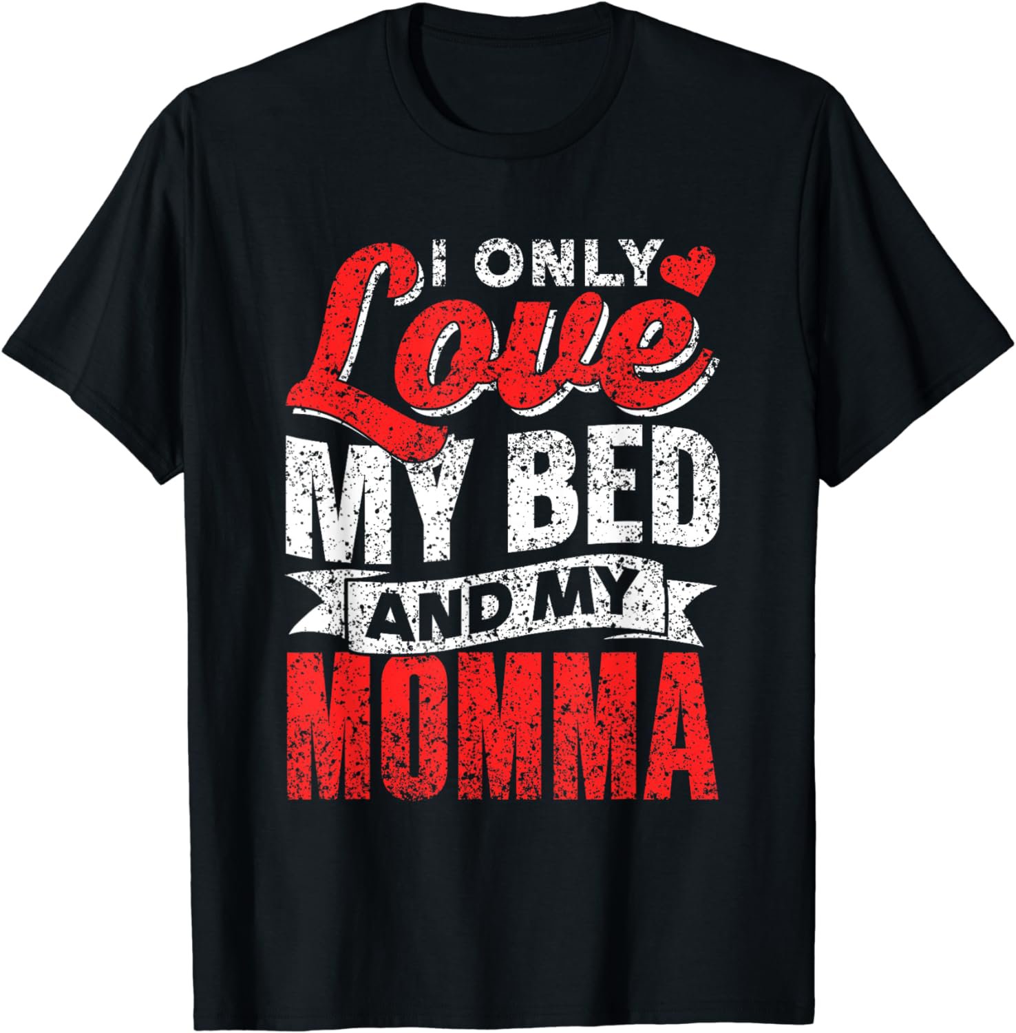 I Only Love My Bed And My Momma Mother Mom Kid Children T-Shirt