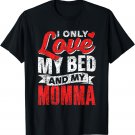 I Only Love My Bed And My Momma Mother Mom Kid Children T-Shirt