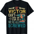 Mens If Victor Can't Fix it We're All Screwed Funny Fathers Gift T-Shirt